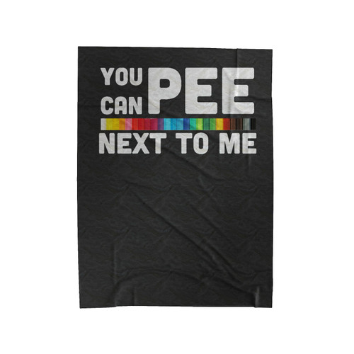 You Can Pee Next To Me 1 Velveteen Blanket