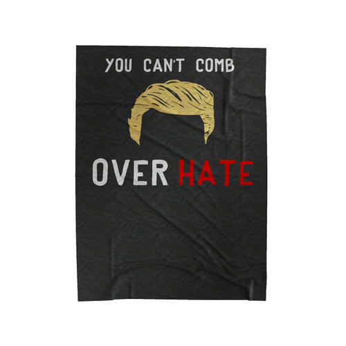 You Can't Comb Over Hate Velveteen Blanket