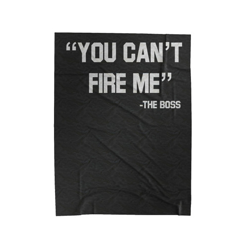 You Can't Fire Me The Boss Velveteen Blanket