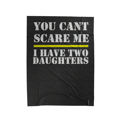 You Can't Scare Me I Have Two Daughters Funny Velveteen Blanket