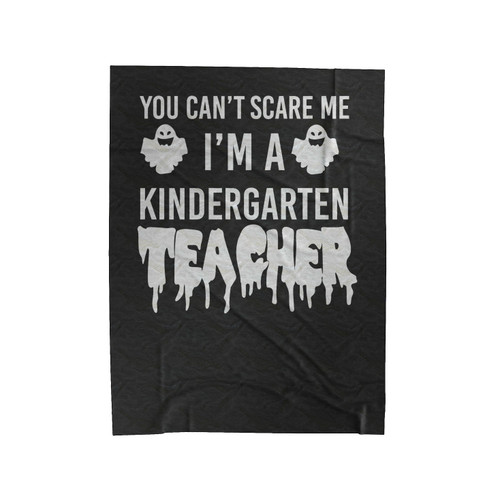 You Can't Scare Me I'm A Kindergarten Teacher Velveteen Blanket