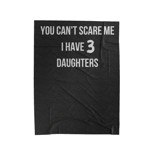 You Cant Scare Me I Have 3 Daughters Velveteen Blanket