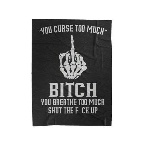 You Curse Too Much Bitch You Breathe Too Much Velveteen Blanket