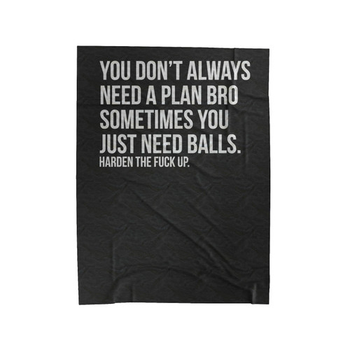 You Don't Always Need A Plan Bro Sometime You Just Need Balls Velveteen Blanket