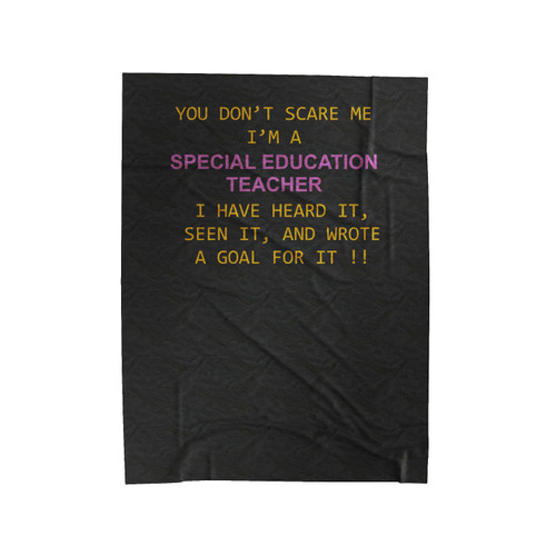 You Don't Scare Me I'm A Special Education Teacher Velveteen Blanket