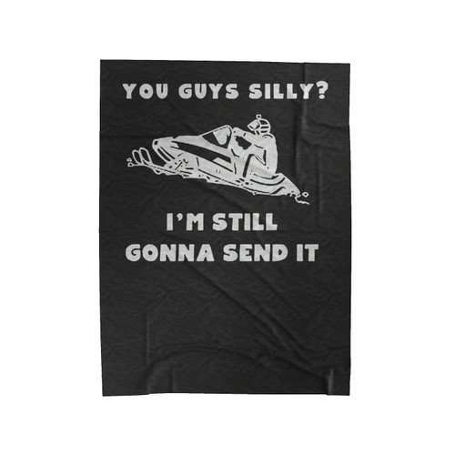 You Guys Silly I'm Still Gonna Send It Snowmobile Velveteen Blanket