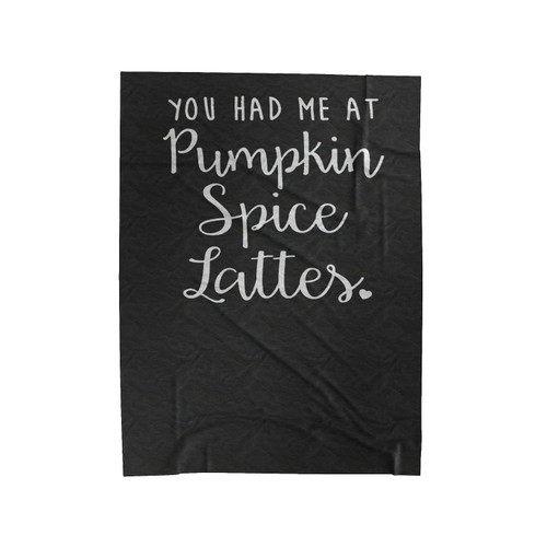 You Had Me At Pumpkin Spice Lattes Cute Latte Pumpkin Spice Psl 2 Velveteen Blanket
