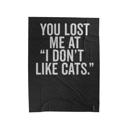 You Lost Me At I Don't Like Cats Velveteen Blanket