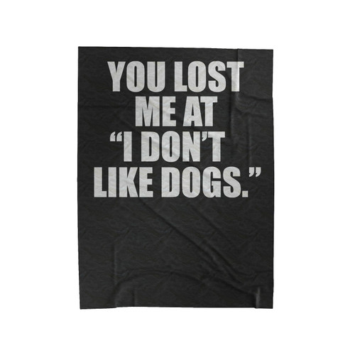 You Lost Me At I Don't Like Dogs Velveteen Blanket