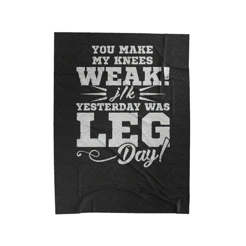 You Make My Knees Week Jk It Was Leg Day Velveteen Blanket