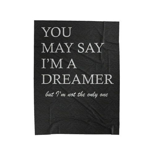 You May Say I'm A Dreamer Imagine Lyrics Velveteen Blanket