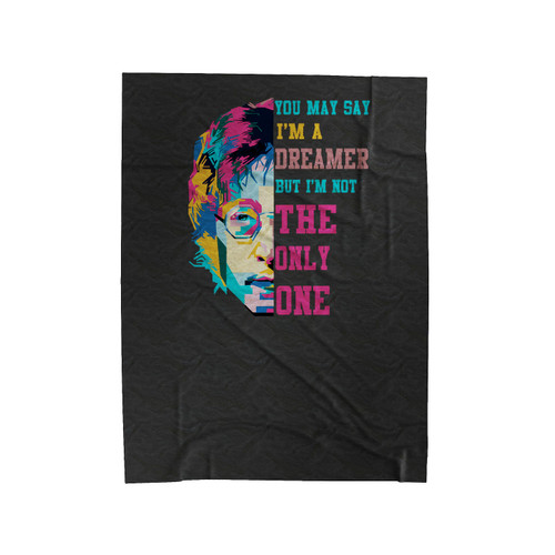 You May Say Im A Dreamer But Im Not The Only One John Lennon Velveteen Blanket