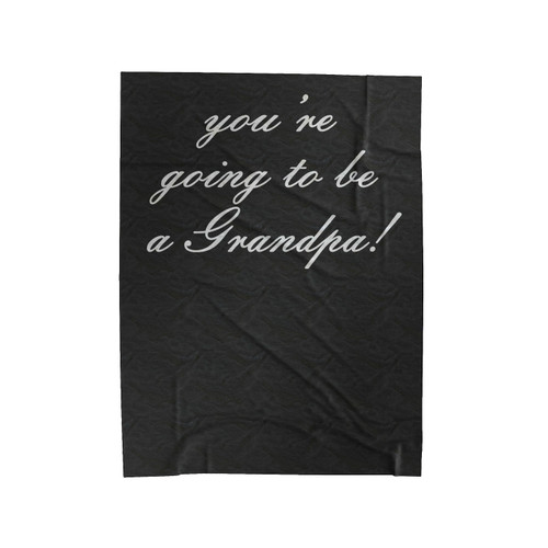 You're Going To Be A Grandpa Pregnancy Announcement Velveteen Blanket