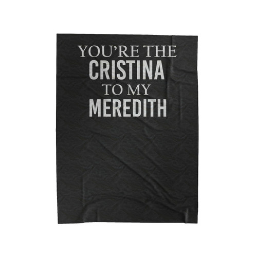 You're My Person You're The Cristina To My Meredith 2 Velveteen Blanket