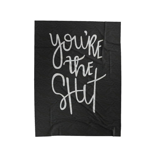 You're The Shit Funny Saying Slogan Velveteen Blanket