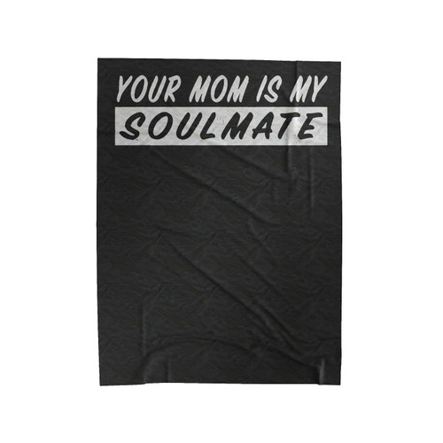 Your Mom's My Soulmate Velveteen Blanket