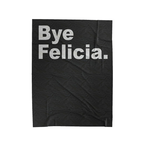 Bye Felicia Funny Quote Velveteen Blanket