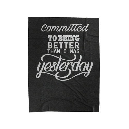 Committed To Being Better Than I Was Yesterday Workout Velveteen Blanket