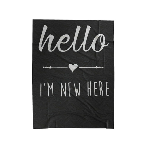 Hello I'm New Here Velveteen Blanket