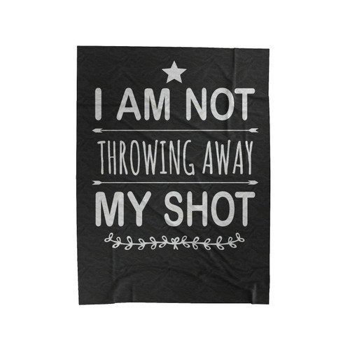 I Am Not Throwing Away My Shot Velveteen Blanket