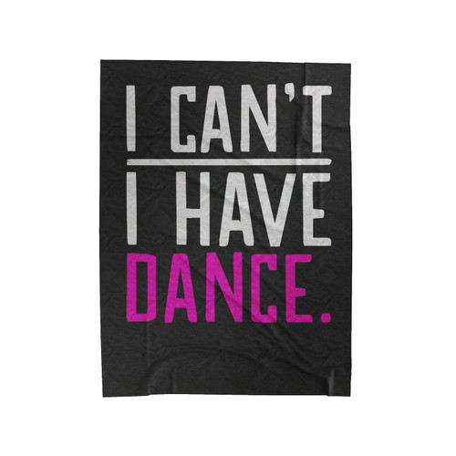 I Can't I Have Dance Velveteen Blanket