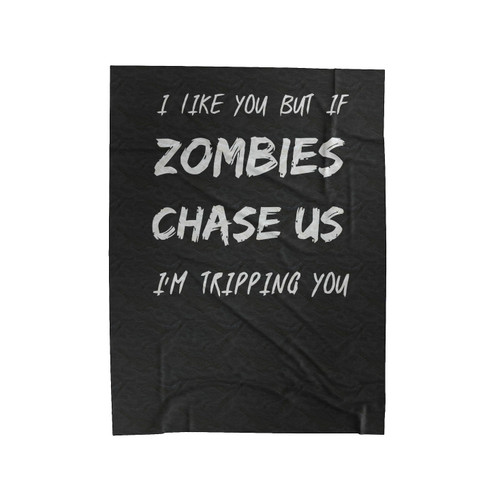 I Like You But If Zombies Chase Us I'm Tripping You Velveteen Blanket