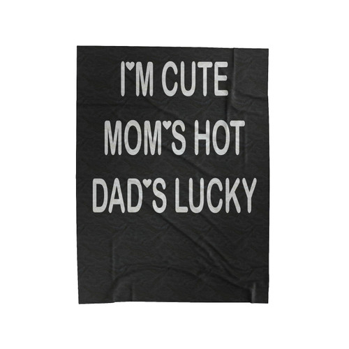 I'm Cute Mom's Hot Dad's Lucky Velveteen Blanket