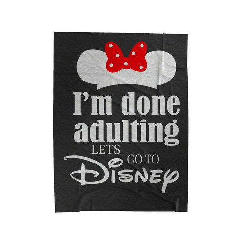 I'm Done Adulting Let's Go To Disney Velveteen Blanket