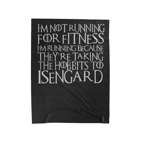 I'm Not Running For Fitness I'm Running Because They're Taking The Hobbits To Isengard Velveteen Blanket
