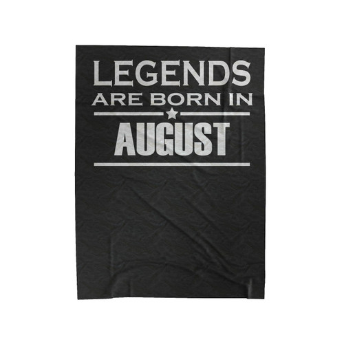 Legends Are Born In August Velveteen Blanket