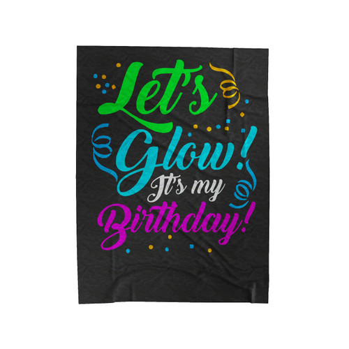 Let's Glow It's My Birthday Velveteen Blanket
