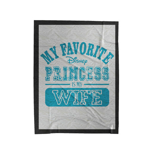 My Favorite Disney Princess Is My Wife Velveteen Blanket
