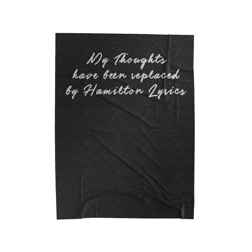 My Thoughts Have Been Replaced By Hamilton Lyrics Velveteen Blanket