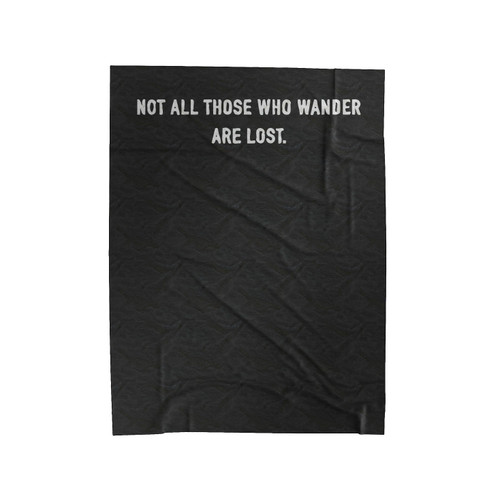 Not All Those Who Wander Are Lost Velveteen Blanket