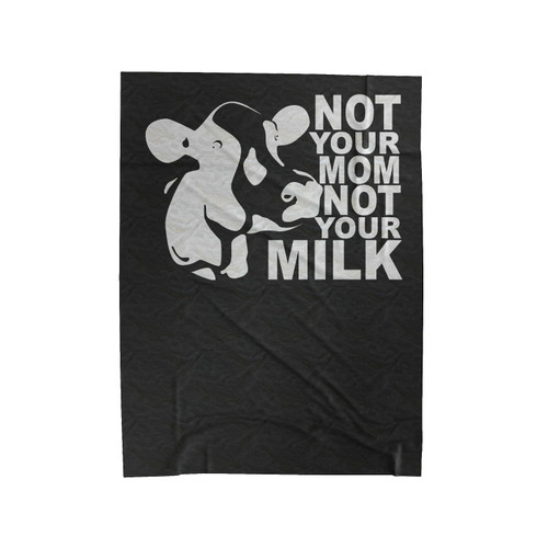 Not Your Mom Not Your Milk Velveteen Blanket