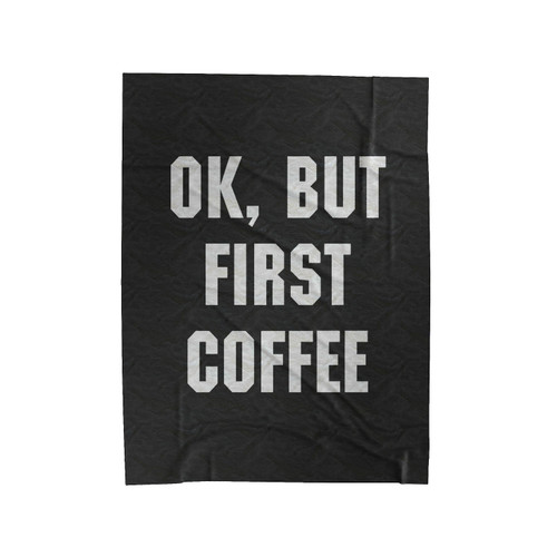 Ok But First Coffee Velveteen Blanket