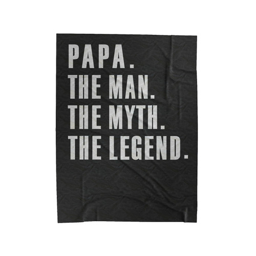 Papa The Man The Myth The Legend Papa Velveteen Blanket