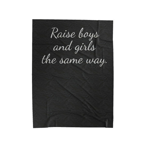 Raise Boys And Girls The Same Way Velveteen Blanket