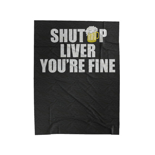 Shut Up Liver You're Fine Velveteen Blanket