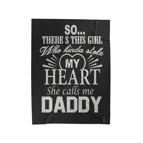 So There's This Girl Who Stole My Heart And She Calls Me Daddy Velveteen Blanket