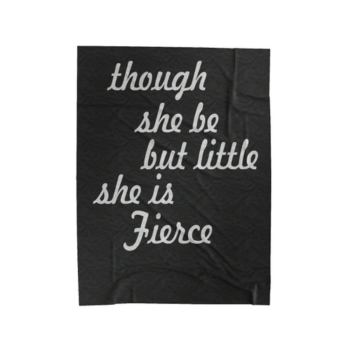 Though She Be But Little She Is Fierce Velveteen Blanket