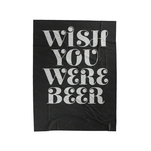 Wish You Were Beer Velveteen Blanket