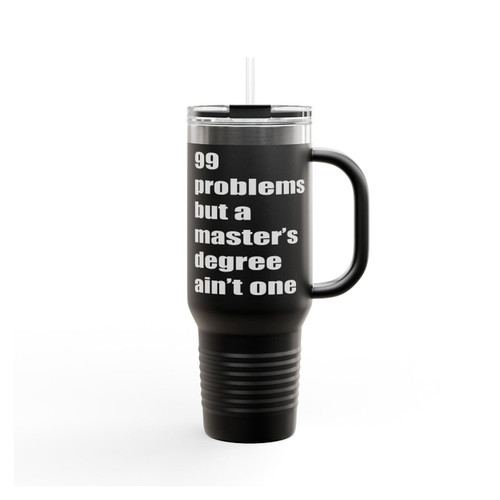 99 Problems But A Master's Degree Ain't One Graduation Insulated Travel Mug