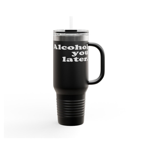 Alcohol You Later Insulated Travel Mug