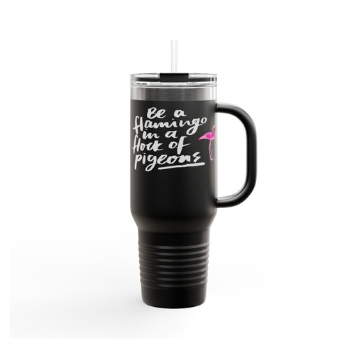 Be A Flamingo In A Flock Of Pigeons Insulated Travel Mug