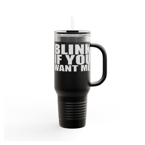 Blink If You Want Me Funny Insulated Travel Mug