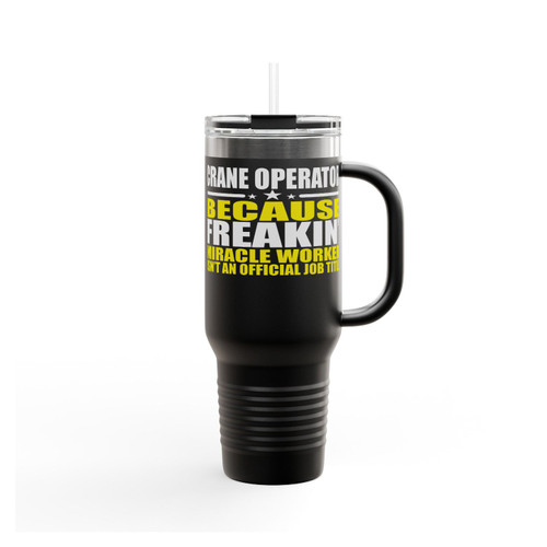 Crane Operator Because Freakin' Miracle Worker Insulated Travel Mug