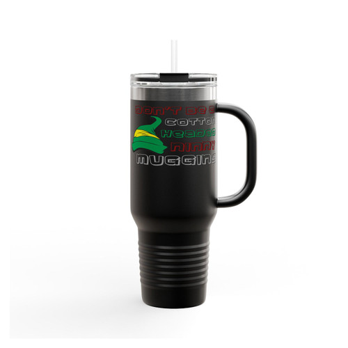 Dont Be A Cotton Headed Ninny Muggins Insulated Travel Mug