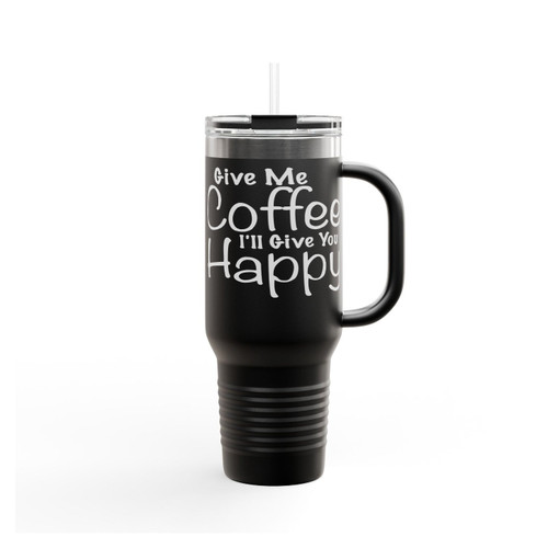 Give Me Coffee I'll Give You Happy Insulated Travel Mug