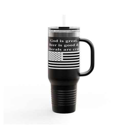 God Is Great Beer Is Good And Liberals Are Crazy Insulated Travel Mug